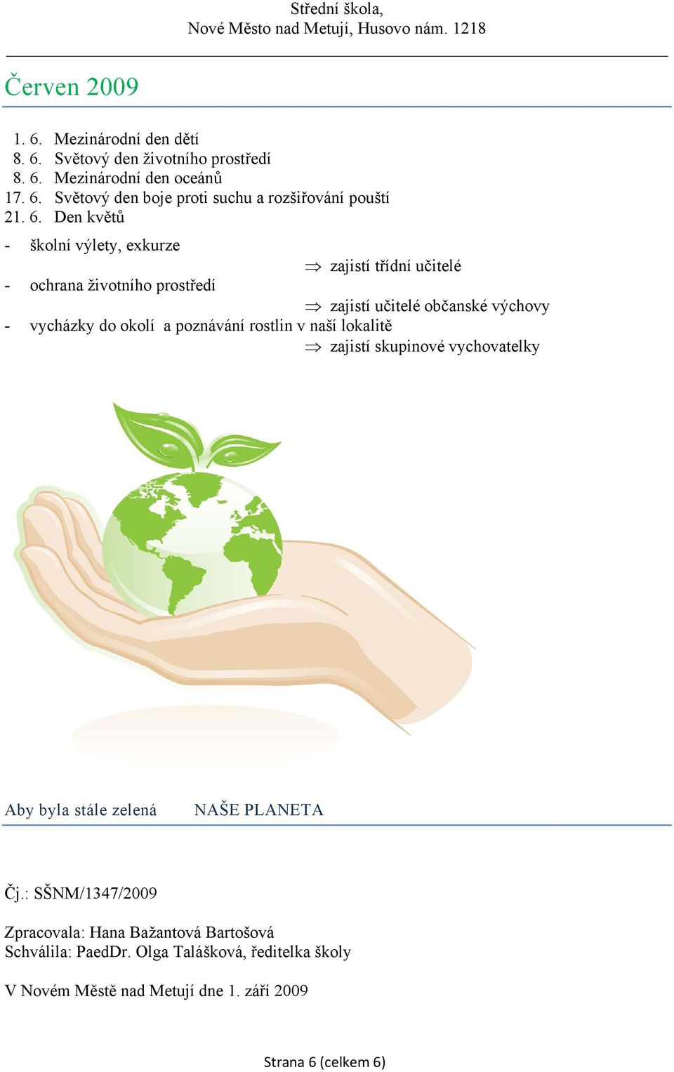 poznávání rostlin v naší lokalitě zajistí skupinové vychovatelky Aby byla stále zelená NAŠE PLANETA Čj.