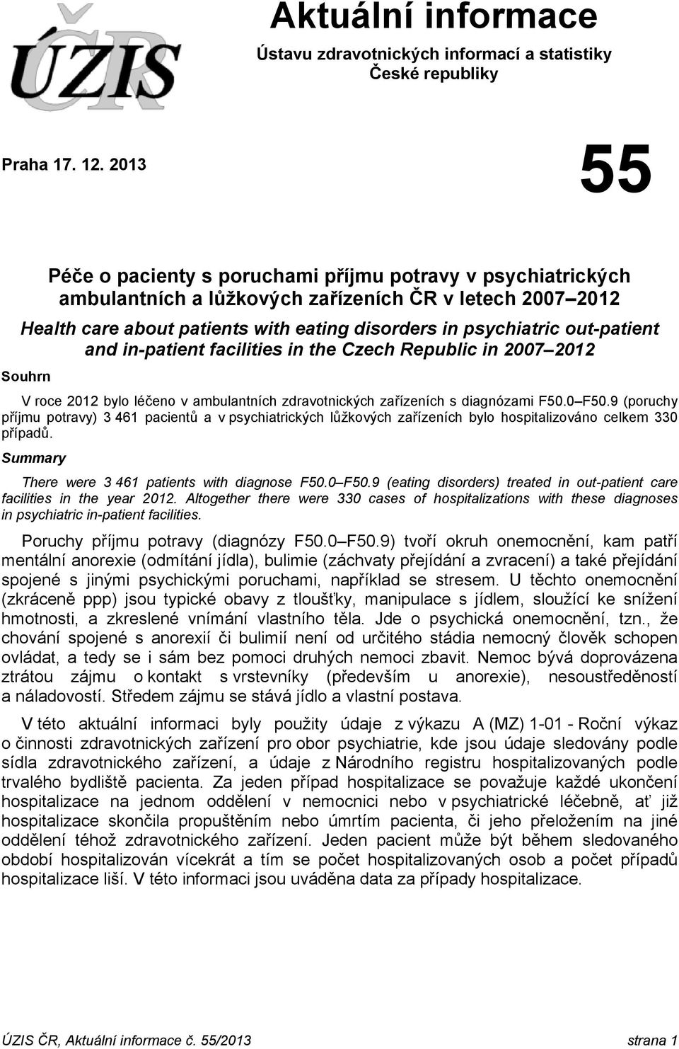 out-patient and in-patient facilities in the Czech Republic in 2007 2012 Souhrn V roce 2012 bylo léčeno v ambulantních zdravotnických zařízeních s diagnózami F50.0 F50.