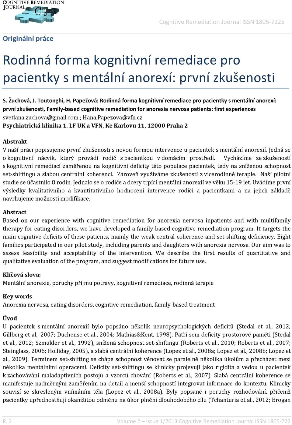 zuchova@gmail.com ; Hana.Papezova@vfn.cz Psychiatrická klinika 1.