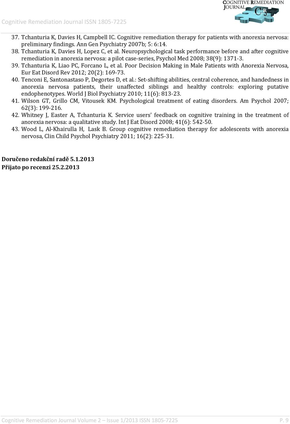 Tchanturia K, Liao PC, Forcano L, et al. Poor Decision Making in Male Patients with Anorexia Nervosa, Eur Eat Disord Rev 2012; 20(2): 169-73. 40. Tenconi E, Santonastaso P, Degortes D, et al.