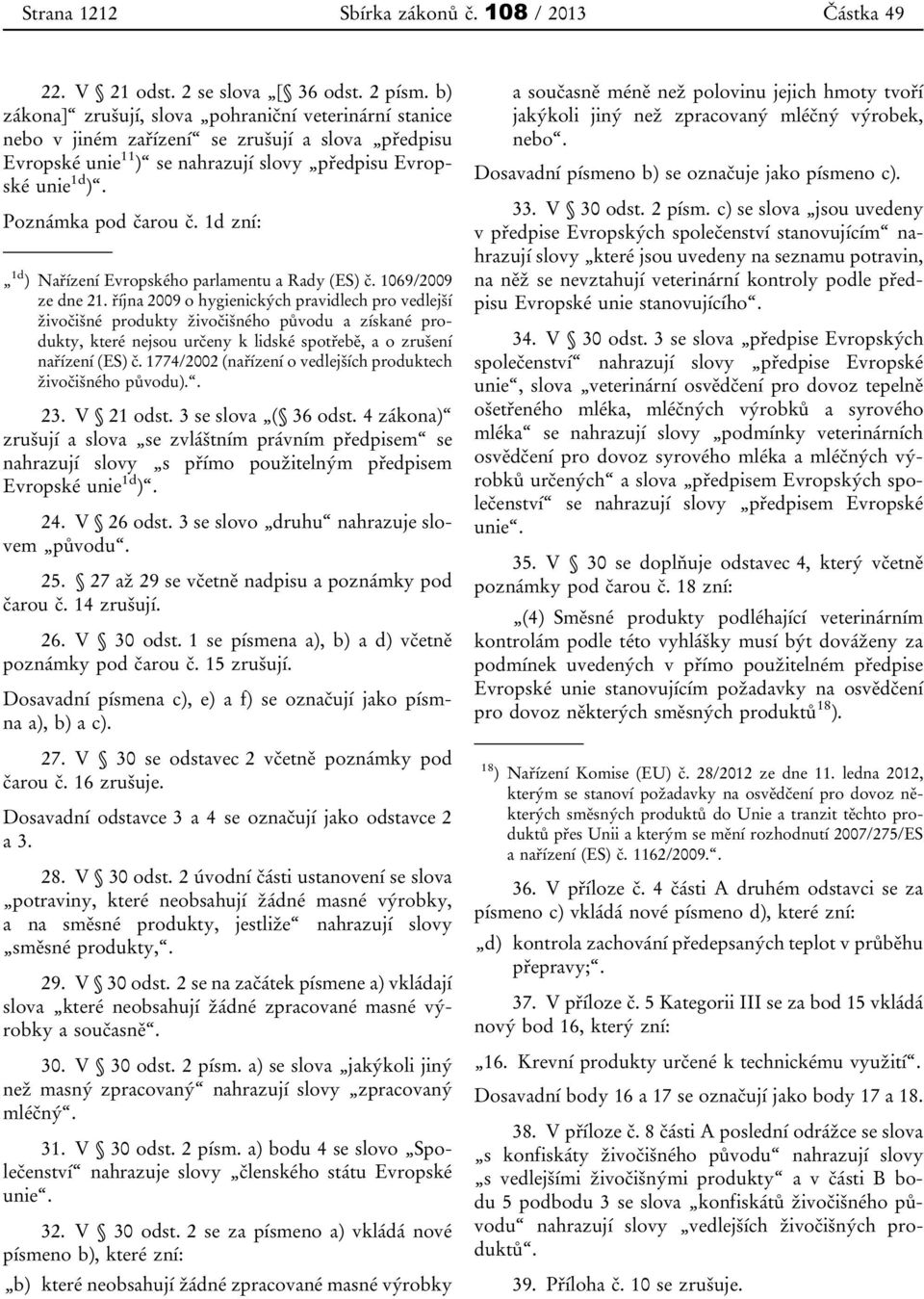 1d zní: 1d ) Nařízení Evropského parlamentu a Rady (ES) č. 1069/2009 ze dne 21.