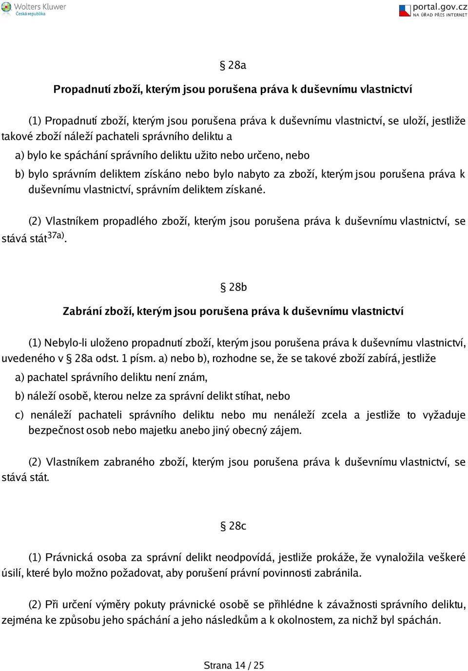 správním deliktem získané. (2) Vlastníkem propadlého zboží, kterým jsou poruena práva k duevnímu vlastnictví, se stává stát 37a).