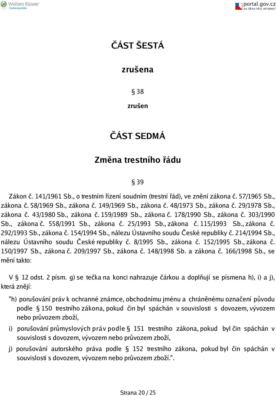 , zákona č. 292/1993 Sb., zákona č. 154/1994 Sb., nálezu Ústavního soudu České republiky č. 214/1994 Sb., nálezu Ústavního soudu České republiky č. 8/1995 Sb., zákona č. 152/1995 Sb., zákona č. 150/1997 Sb.