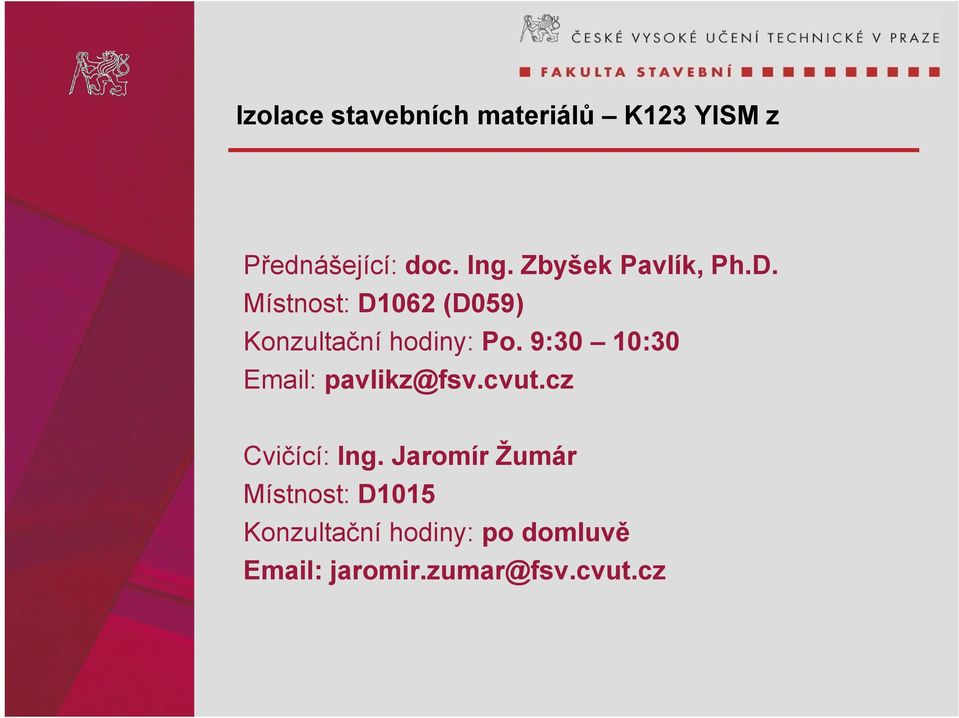 9:30 10:30 Email: pavlikz@fsv.cvut.cz Cvičící: Ing.