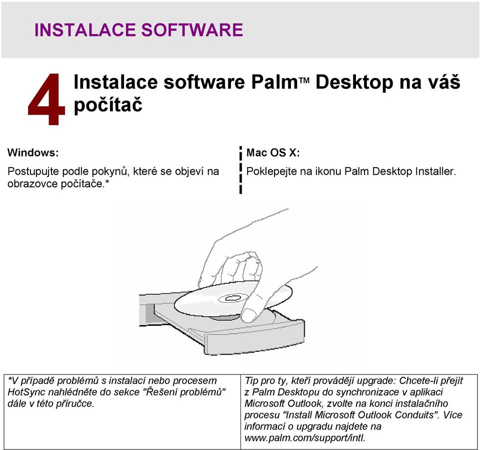 *V případě problémů s instalací nebo procesem HotSync nahlédněte do sekce "Řešení problémů" dále v této příručce.