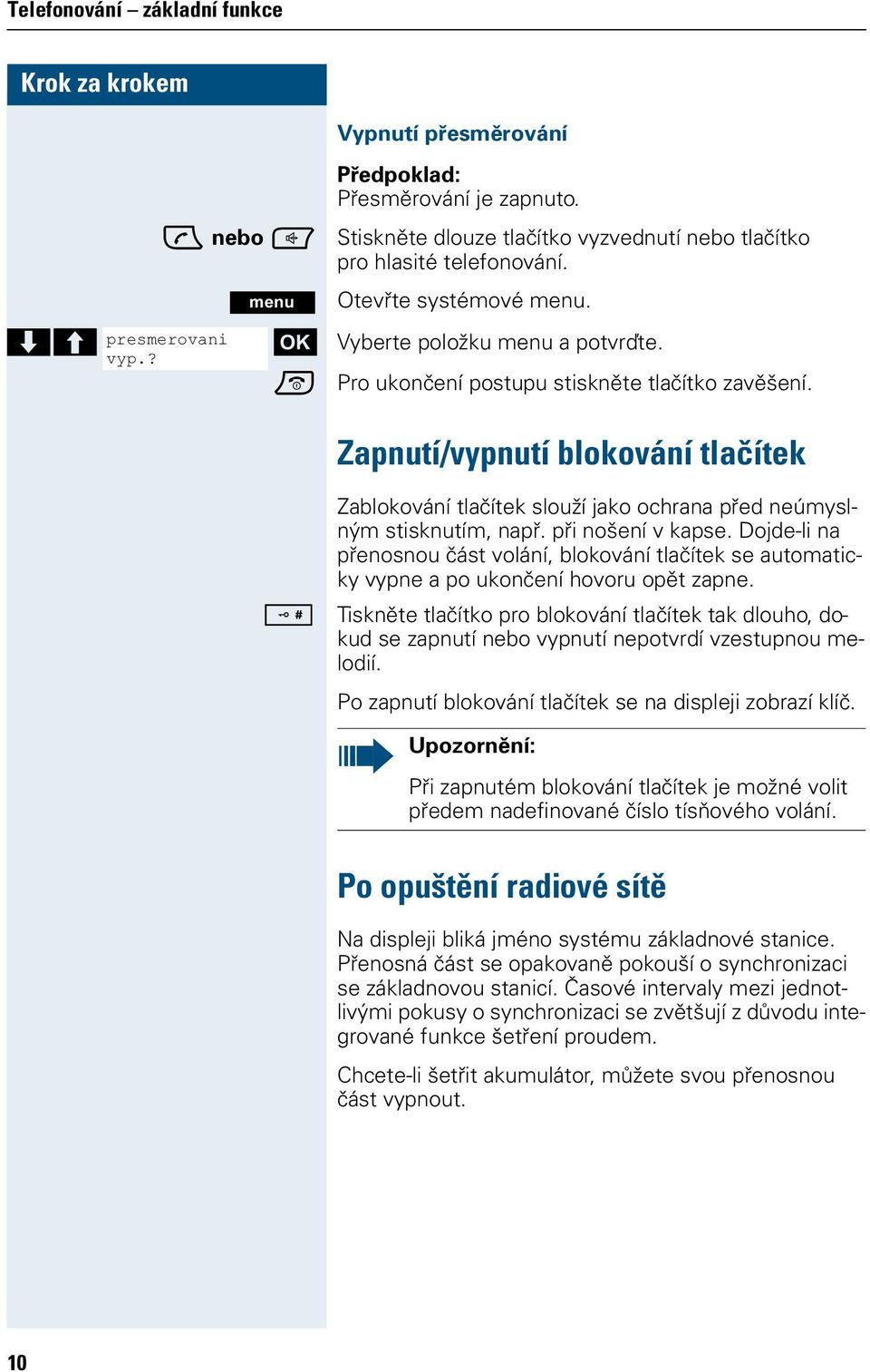 Zapnutí/vypnutí blokování tlačítek Zablokování tlačítek slouží jako ochrana před neúmyslným stisknutím, např. při nošení v kapse.