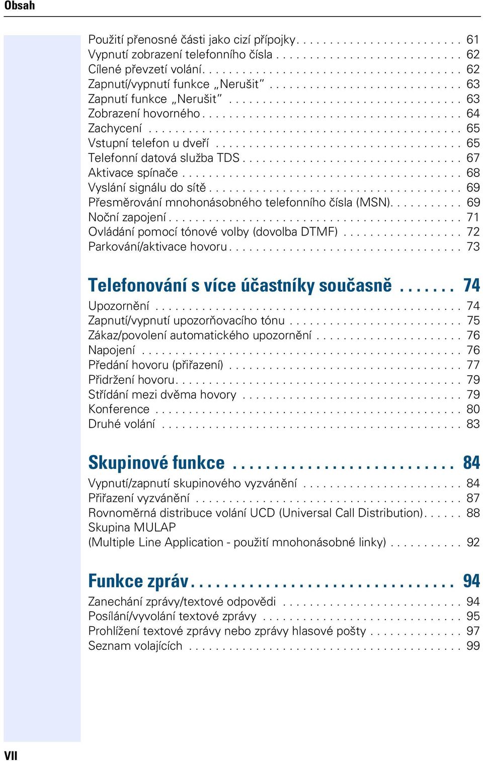 .............................................. 65 Vstupní telefon u dveří..................................... 65 Telefonní datová služba TDS................................. 67 Aktivace spínače.