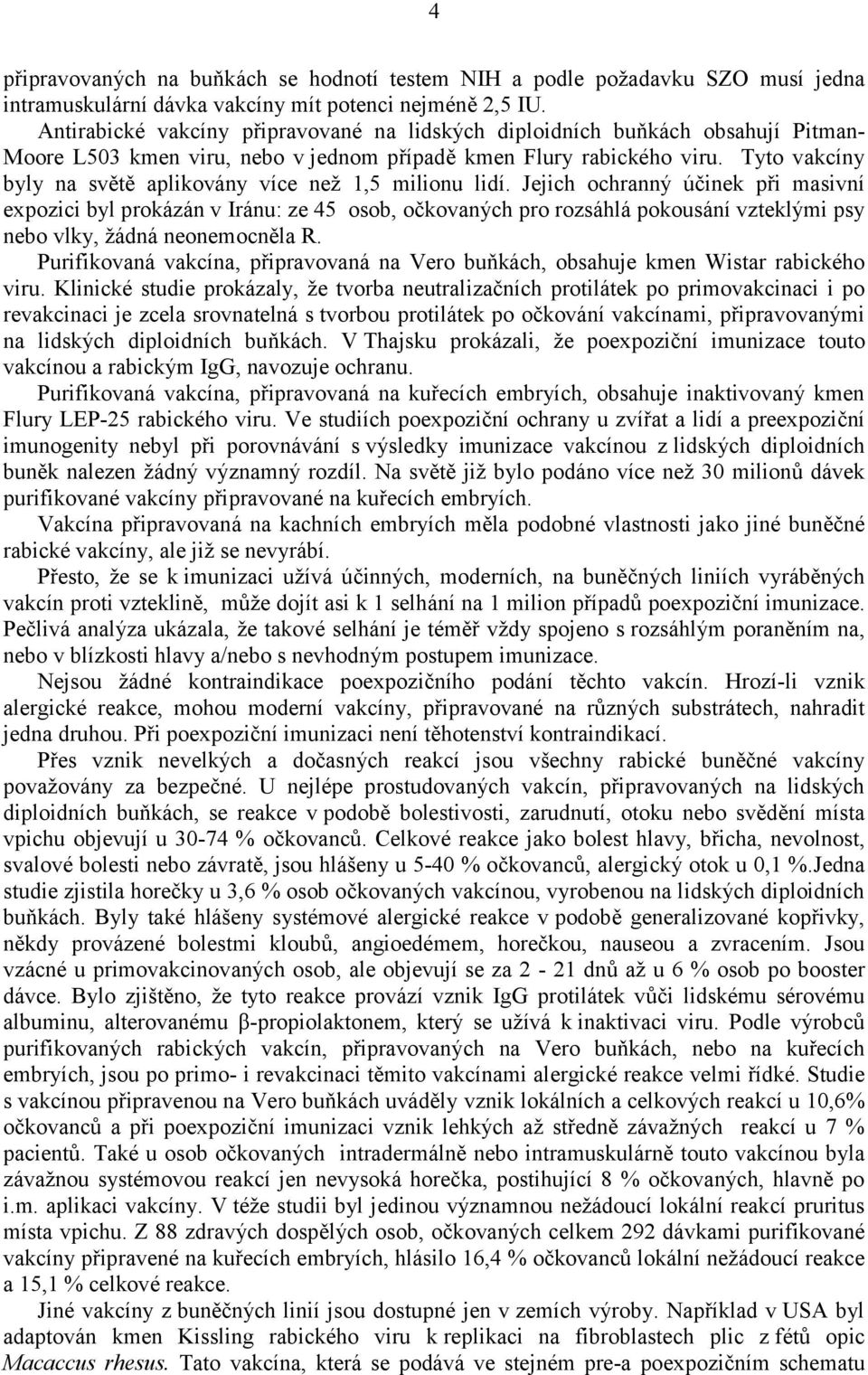 Tyto vakcíny byly na světě aplikovány více než 1,5 milionu lidí.