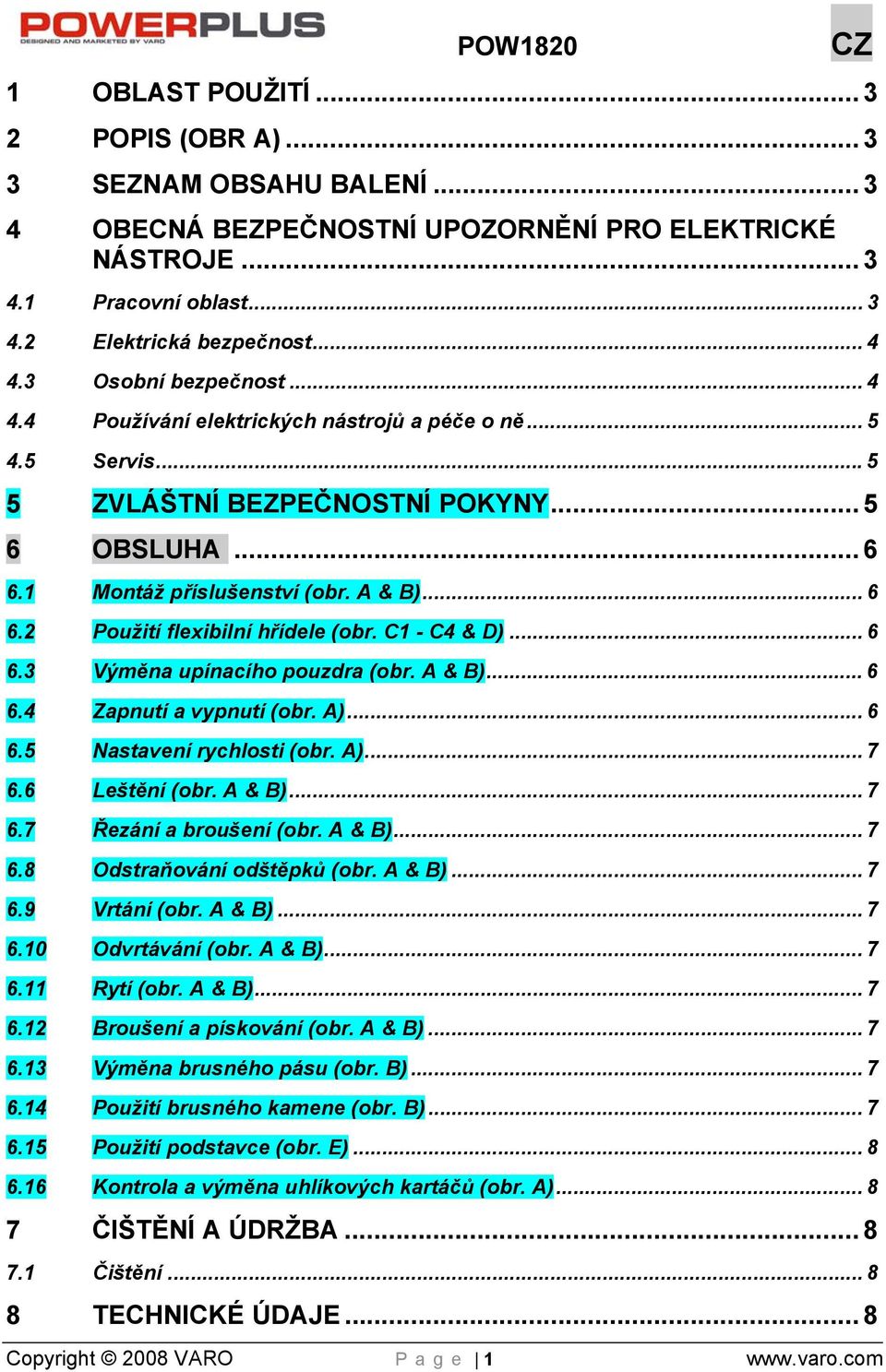 C1 - C4 & D)... 6 6.3 Výměna upínacího pouzdra (obr. A & B)... 6 6.4 Zapnutí a vypnutí (obr. A)... 6 6.5 Nastavení rychlosti (obr. A)... 7 6.6 Leštění (obr. A & B)... 7 6.7 Řezání a broušení (obr.