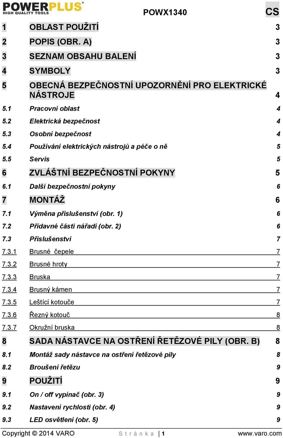 2 Přídavné části nářadí (obr. 2) 6 7.3 Příslušenství 7 7.3.1 Brusné čepele 7 7.3.2 Brusné hroty 7 7.3.3 Bruska 7 7.3.4 Brusný kámen 7 7.3.5 Leštící kotouče 7 7.3.6 Řezný kotouč 8 7.3.7 Okružní bruska 8 8 SADA NÁSTAVCE NA OSTŘENÍ ŘETĚZOVÉ PILY (OBR.