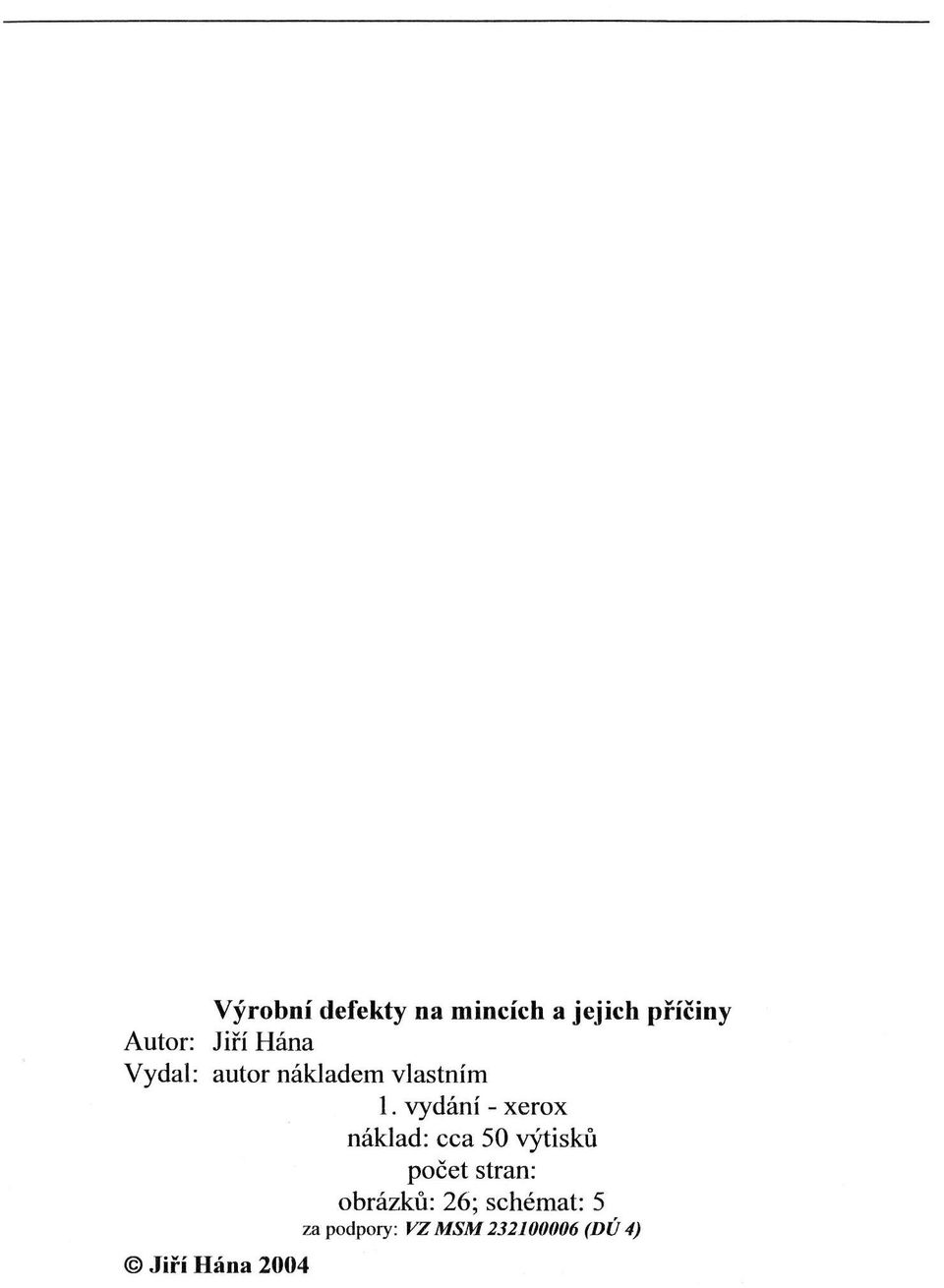 Vydání - Xerox náklad: cca 50 výtisků počet
