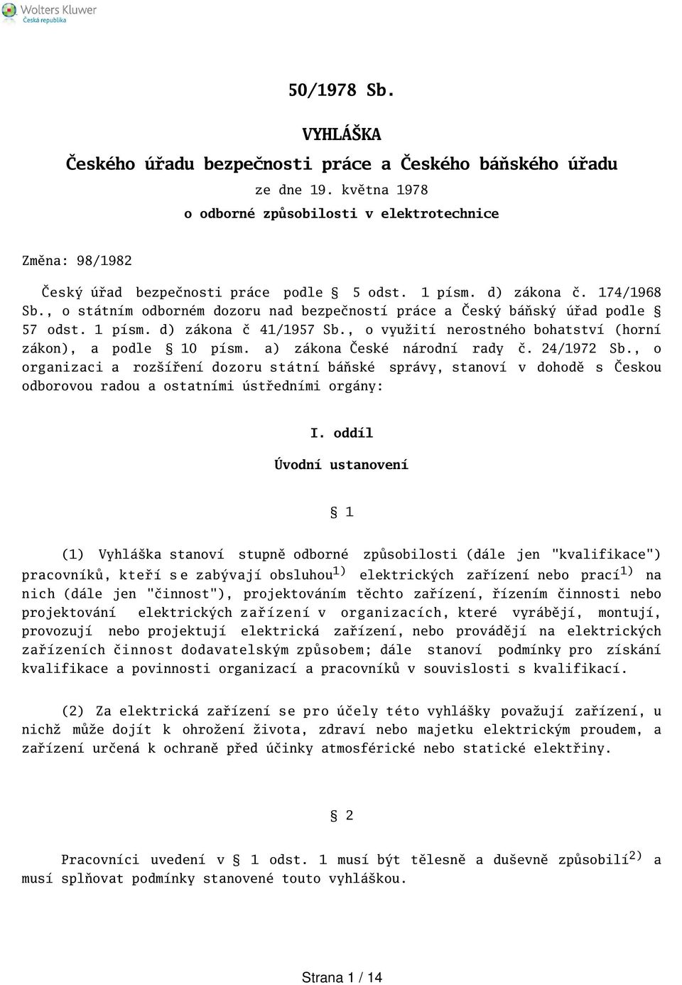 , o využití nerostného bohatství (horní zákon), a podle 10 písm. a) zákona České národní rady č. 24/1972 Sb.