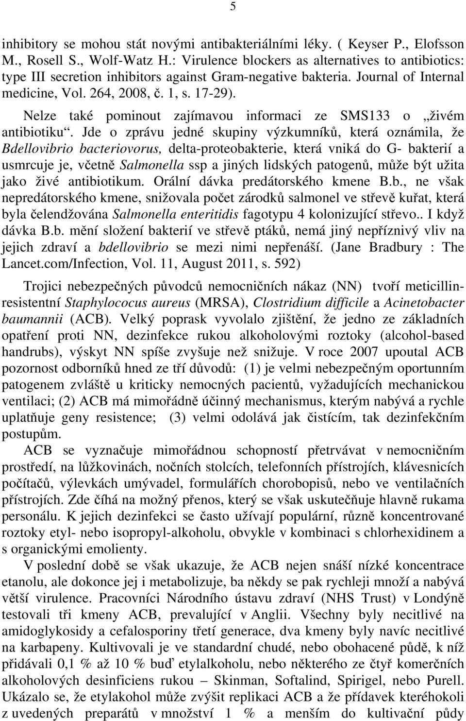 Nelze také pominout zajímavou informaci ze SMS133 o živém antibiotiku.