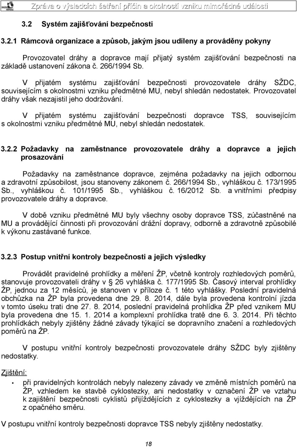 Provozovatel dráhy však nezajistil jeho dodržování. V přijatém systému zajišťování bezpečnosti dopravce TSS, souvisejícím s okolnostmi vzniku předmětné MU, nebyl shledán nedostatek. 3.2.