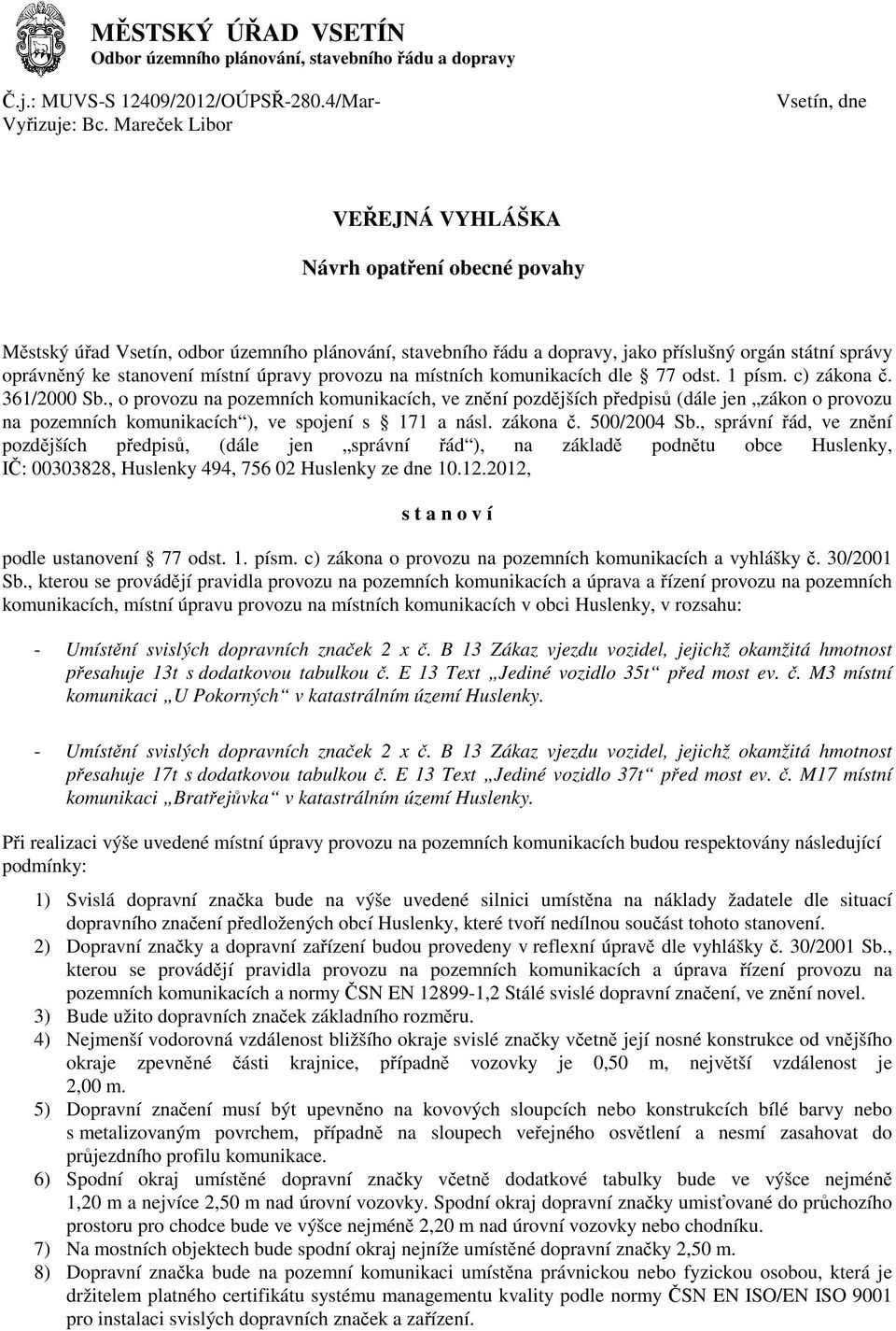 stanovení místní úpravy provozu na místních komunikacích dle 77 odst. 1 písm. c) zákona. 361/2000 Sb.