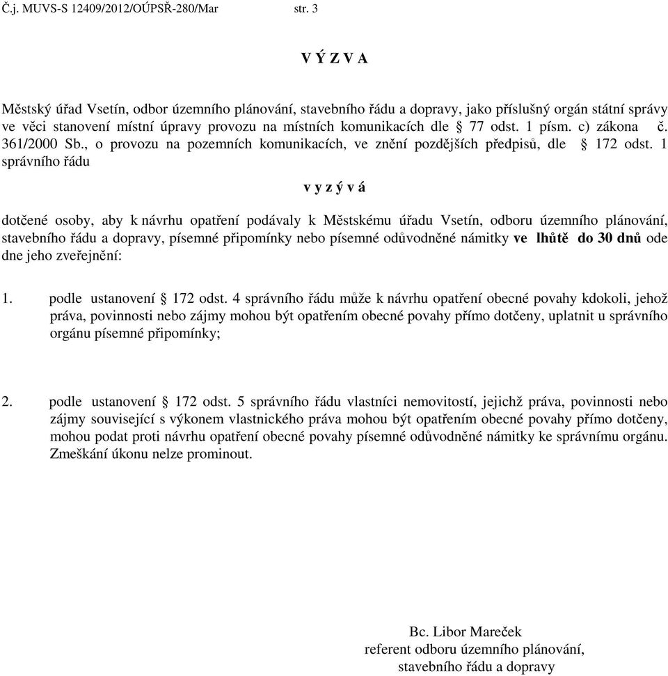 1 písm. c) zákona. 361/2000 Sb., o provozu na pozemních komunikacích, ve zn ní pozd jších p edpis, dle 172 odst.