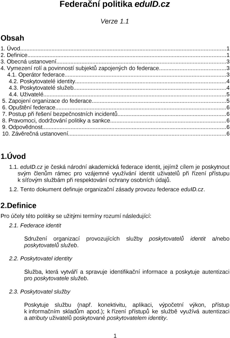 Pravomoci, dodržování politiky a sankce...6 9. Odpovědnost...6 10. Závěrečná ustanovení...6 1.Úvod 1.1. eduid.