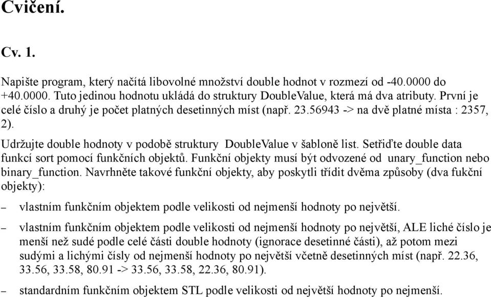 Setřiďte double data funkcí sort pomocí funkčních objektů. Funkční objekty musí být odvozené od unary_function nebo binary_function.