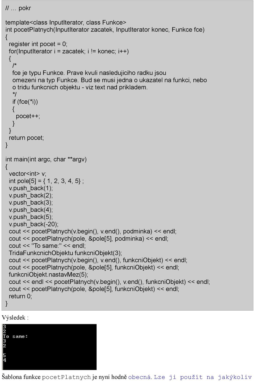 */ if (fce(*i)) pocet++; return pocet; int main(int argc, char **argv) vector<int> v; int pole[5] = 1, 2, 3, 4, 5 ; v.push_back(1); v.push_back(2); v.push_back(3); v.push_back(4); v.push_back(5); v.