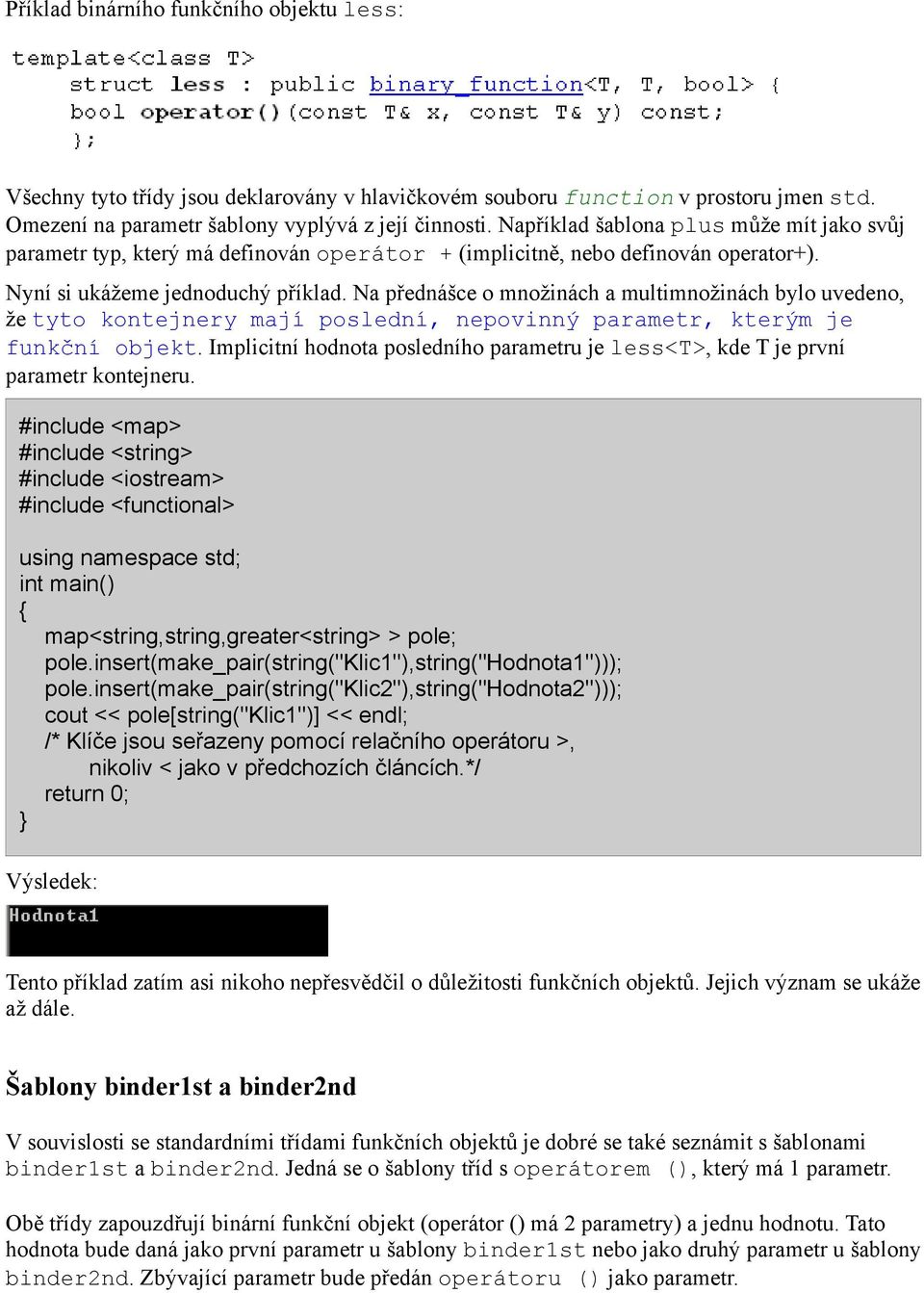 Na přednášce o množinách a multimnožinách bylo uvedeno, že tyto kontejnery mají poslední, nepovinný parametr, kterým je funkční objekt.