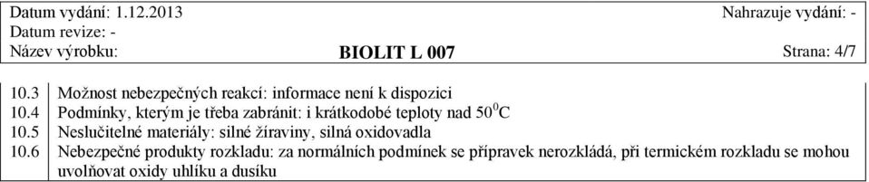 5 Neslučitelné materiály: silné žíraviny, silná oxidovadla 10.