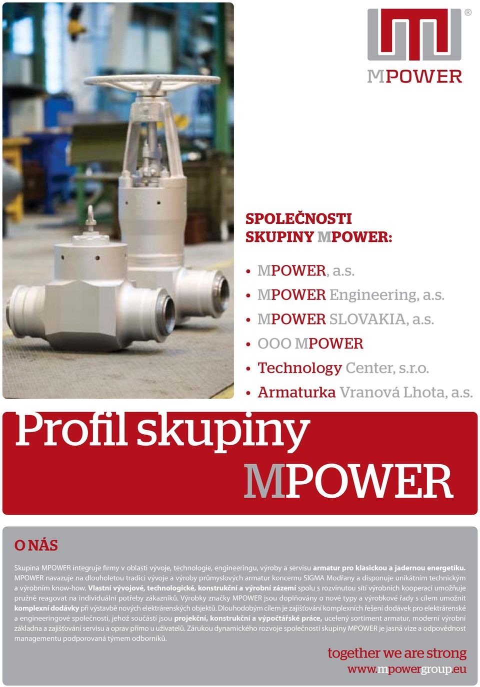 MPOWER navazuje na dlouholetou tradici vývoje a výroby průmyslových armatur koncernu SIGMA Modřany a disponuje unikátním technickým a výrobním know-how.