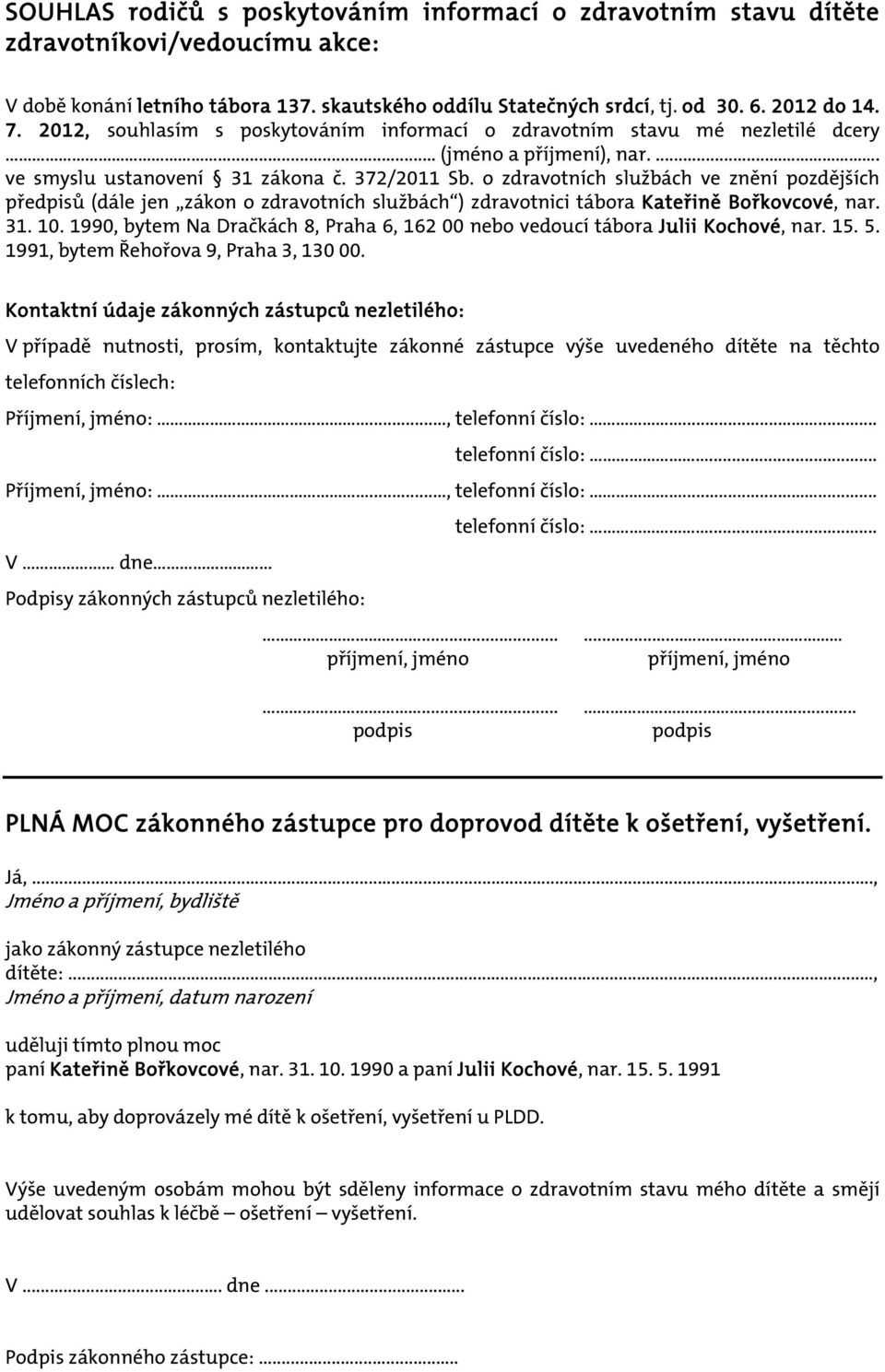 o zdravotních službách ve znění pozdějších předpisů (dále jen zákon o zdravotních službách ) zdravotnici tábora Kateřině Bořkovcové, nar. 31. 10.