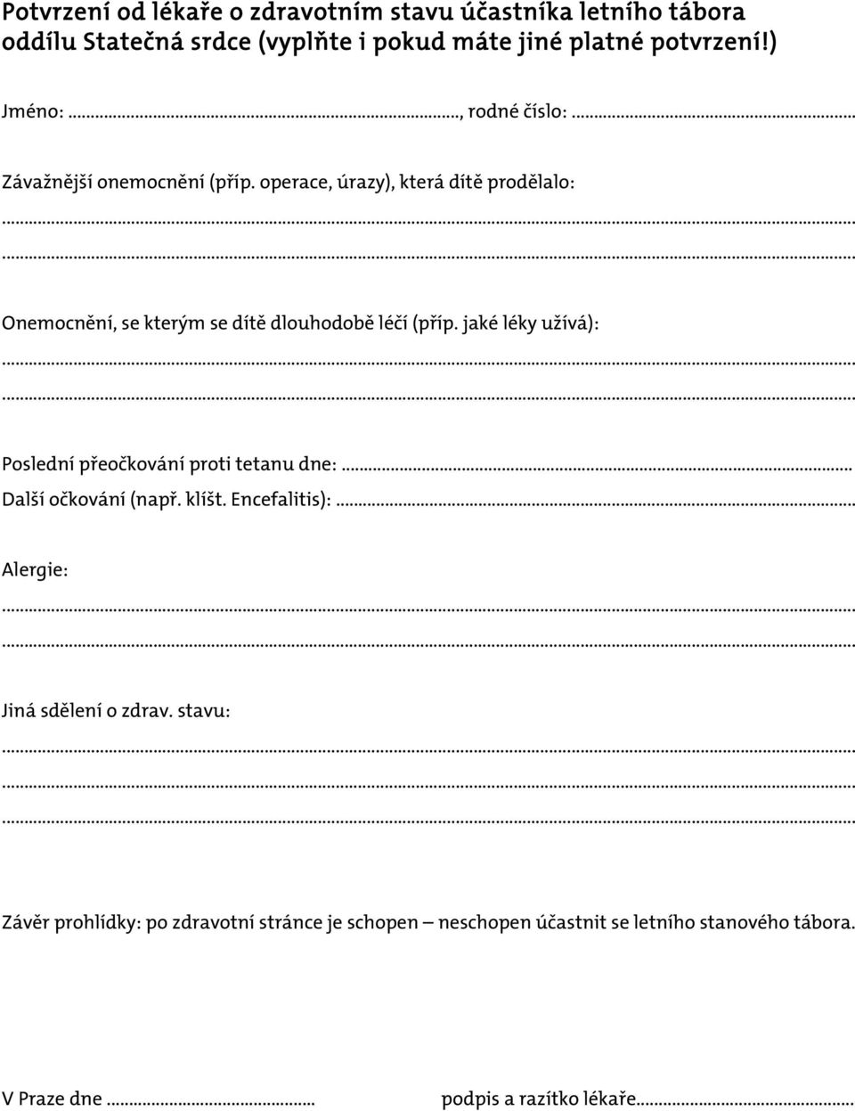 jaké léky užívá): Poslední přeočkování proti tetanu dne:... Další očkování (např. klíšt. Encefalitis):... Alergie: Jiná sdělení o zdrav.