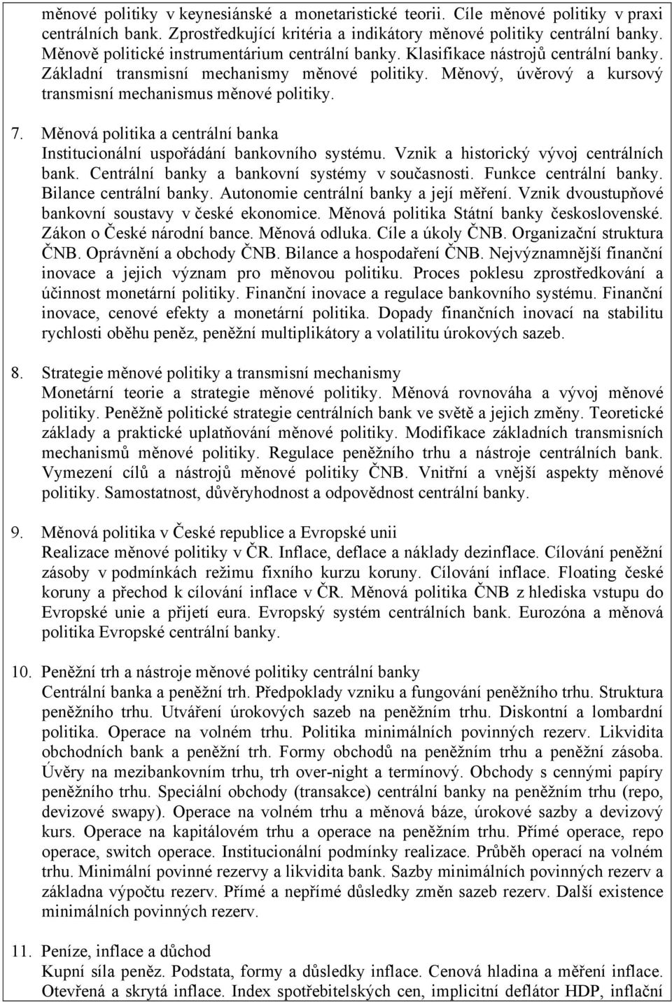 Měnový, úvěrový a kursový transmisní mechanismus měnové politiky. 7. Měnová politika a centrální banka Institucionální uspořádání bankovního systému. Vznik a historický vývoj centrálních bank.