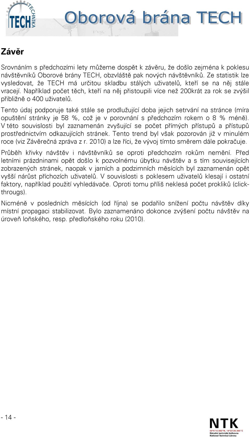 Například počet těch, kteří na něj přistoupili více než 200krát za rok se zvýšil přibližně o 400 uživatelů.