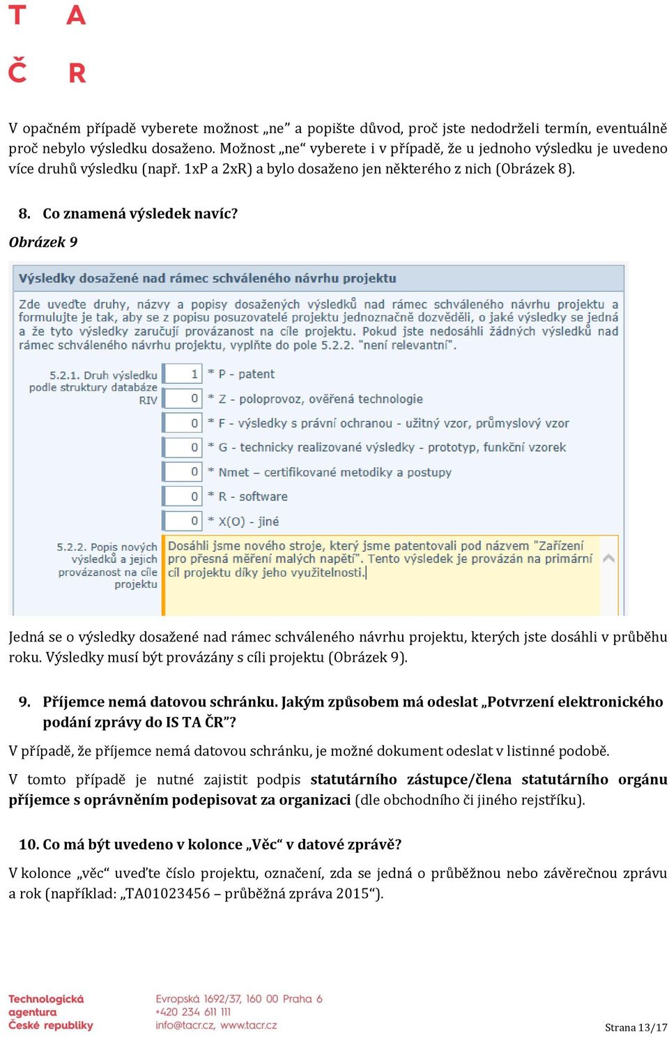 Obrázek 9 Jedná se o výsledky dosažené nad rámec schváleného návrhu projektu, kterých jste dosáhli v průběhu roku. Výsledky musí být provázány s cíli projektu (Obrázek 9). 9. Příjemce nemá datovou schránku.