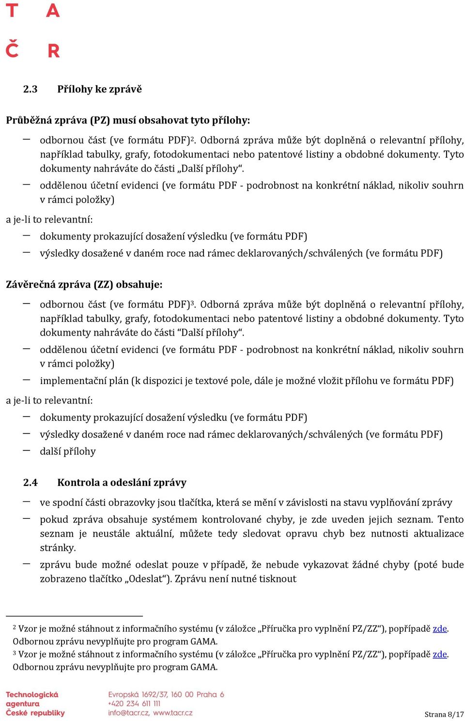 oddělenou účetní evidenci (ve formátu PDF podrobnost na konkrétní náklad, nikoliv souhrn v rámci položky) a je li to relevantní: dokumenty prokazující dosažení výsledku (ve formátu PDF) výsledky