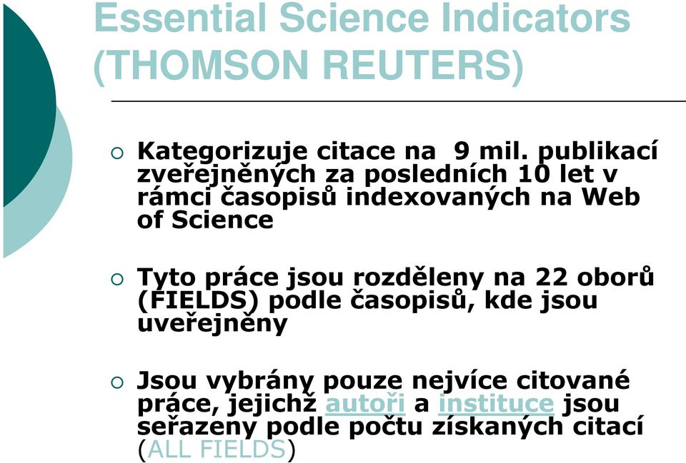 Tyto práce jsou rozděleny na 22 oborů (FIELDS) podle časopisů, kde jsou uveřejněny Jsou