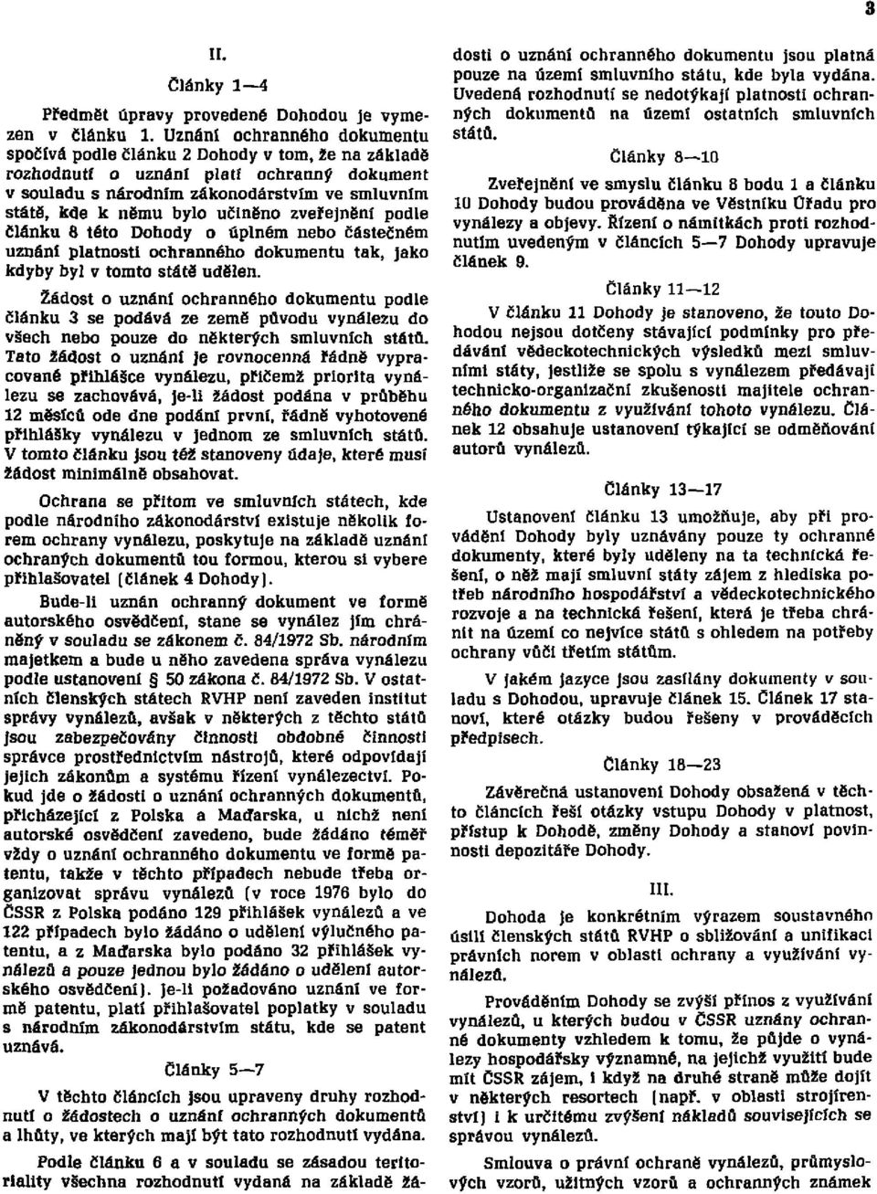učiněno zveřejnění podle článku 8 této Dohody o úplném nebo částečném uznání platnosti ochranného dokumentu tak, jako kdyby byl v tomto státě udělen.