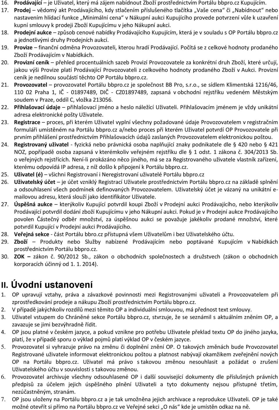 kupní smlouvy k prodeji Zboží Kupujícímu v jeho Nákupní aukci. 18. Prodejní aukce způsob cenové nabídky Prodávajícího Kupujícím, která je v souladu s OP Portálu bbpro.