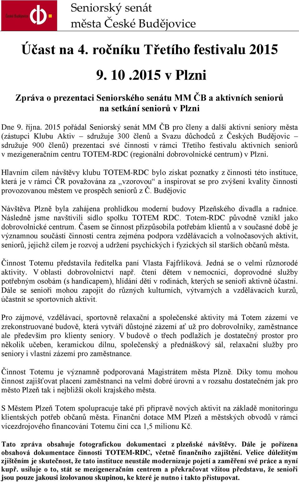 rámci Třetího festivalu aktivních seniorů v mezigeneračním centru TOTEM-RDC (regionální dobrovolnické centrum) v Plzni.