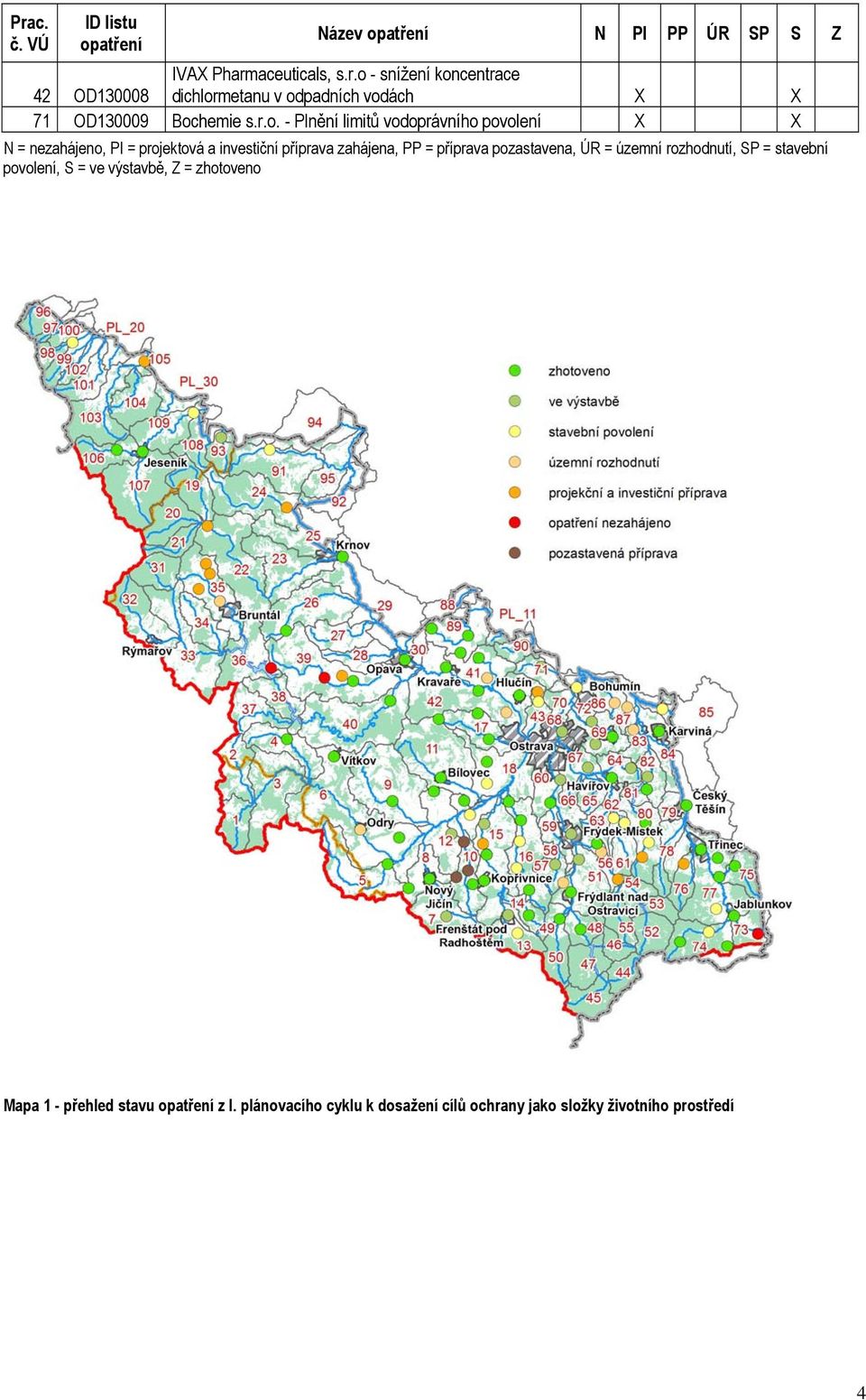 příprava pozastavena, ÚR = územní rozhodnutí, SP = stavební povolení, S = ve výstavbě, Z = zhotoveno Mapa 1 - přehled