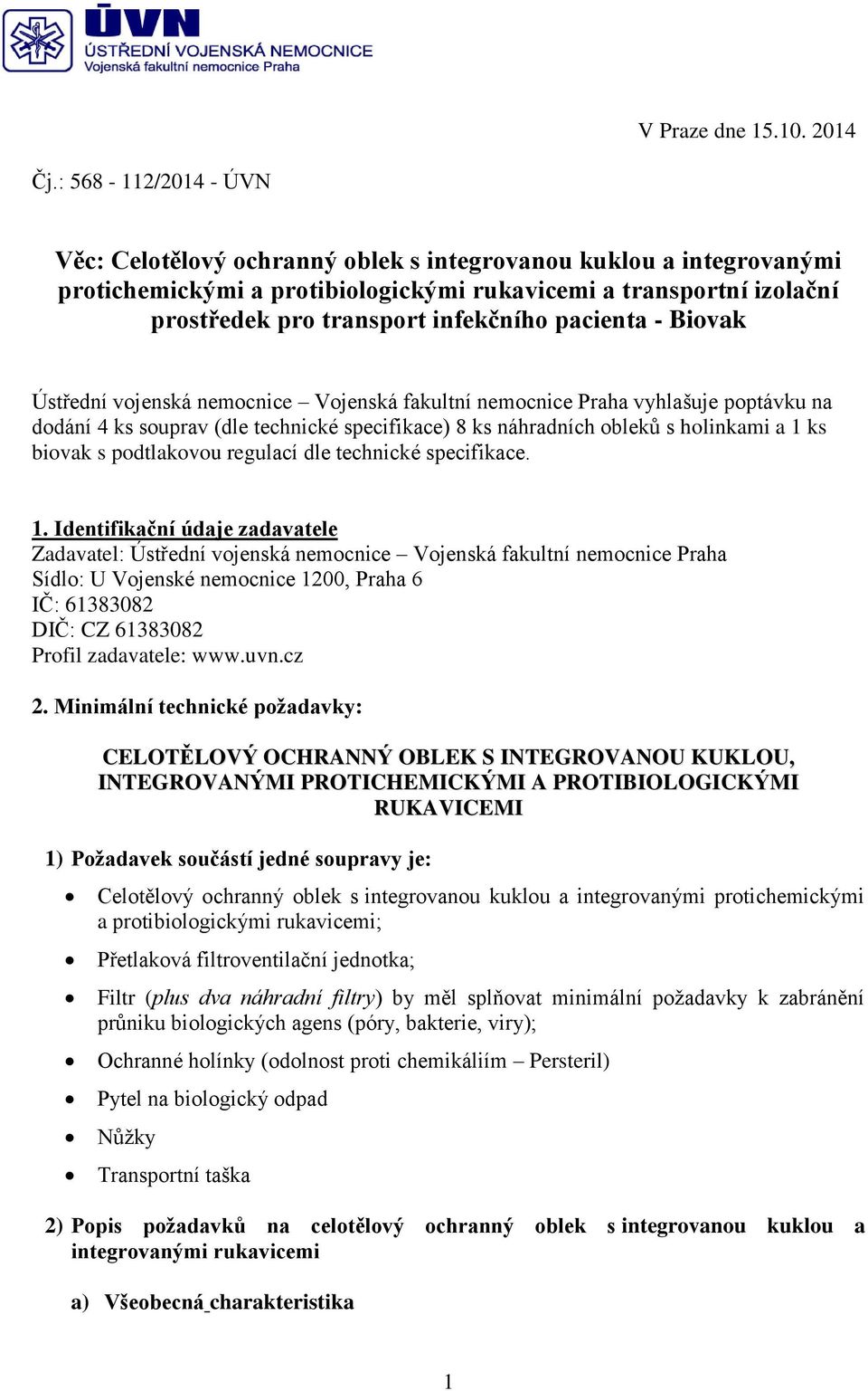 pacienta - Biovak Ústřední vojenská nemocnice Vojenská fakultní nemocnice Praha vyhlašuje poptávku na dodání 4 ks souprav (dle technické specifikace) 8 ks náhradních obleků s holinkami a 1 ks biovak