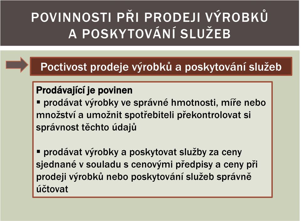 spotřebiteli překontrolovat si správnost těchto údajů prodávat výrobky a poskytovat služby za ceny