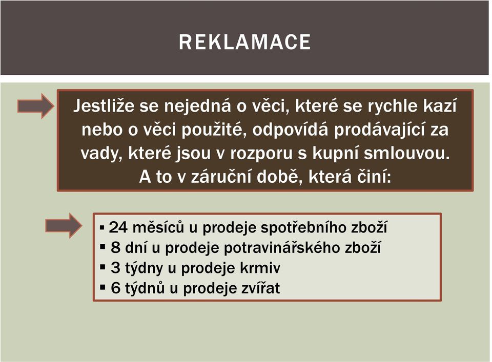 A to v záruční době, která činí: 24 měsíců u prodeje spotřebního zboží 8 dní