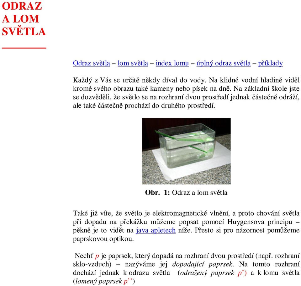 : Odraz a lo svtla Také již víte, že svtlo je elektroagetické vlí, a proto chováí svtla pi dopadu a pekážku žee popsat poocí Huygesova pricipu pk je to vidt a java apletech íže.
