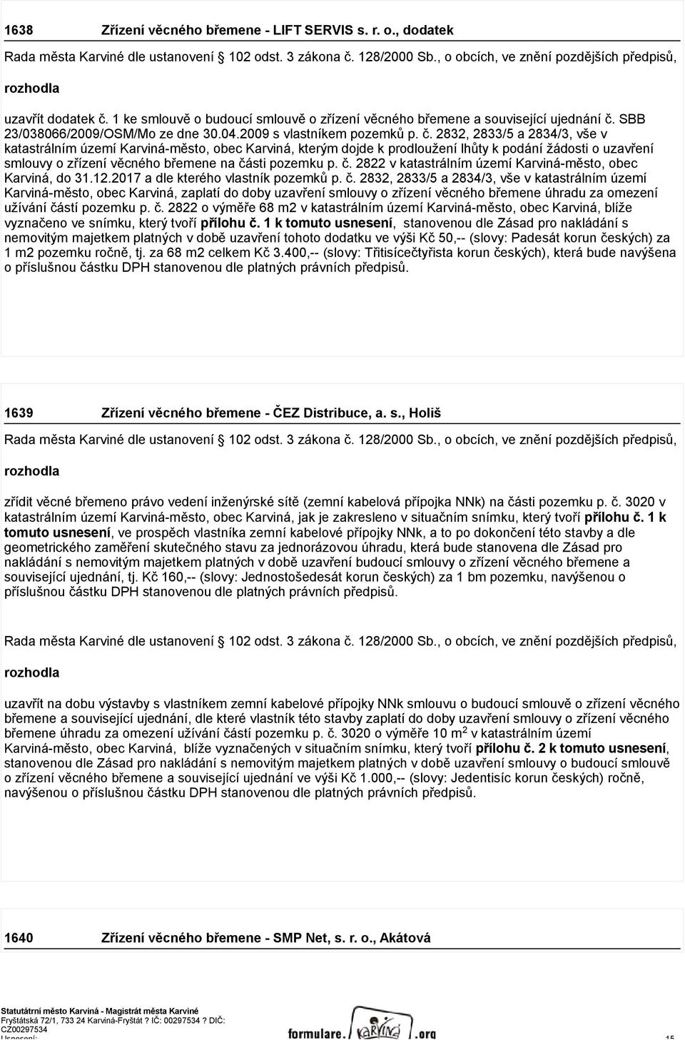 2832, 2833/5 a 2834/3, vše v katastrálním území Karviná-město, obec Karviná, kterým dojde k prodloužení lhůty k podání žádosti o uzavření smlouvy o zřízení věcného břemene na čá