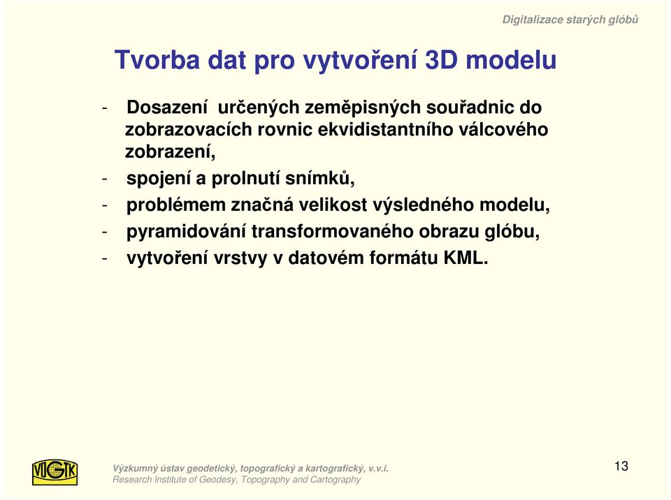 spojení a prolnutí snímků, - problémem značná velikost výsledného modelu, -