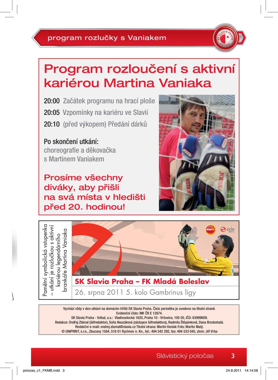 Pamětní symbolická vstupenka utkání je rozlučkou s aktivní kariérou legendárního brankáře Martina Vaniaka SK Slavia Praha FK Mladá Boleslav 26. srpna 2011 5.