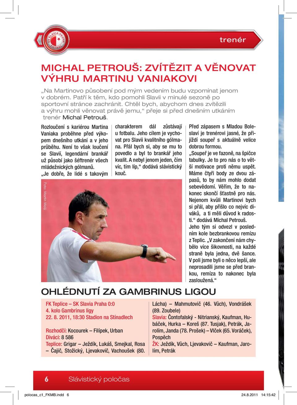 Chtěl bych, abychom dnes zvítězili a výhru mohli věnovat právě jemu, přeje si před dnešním utkáním trenér Michal Petrouš.