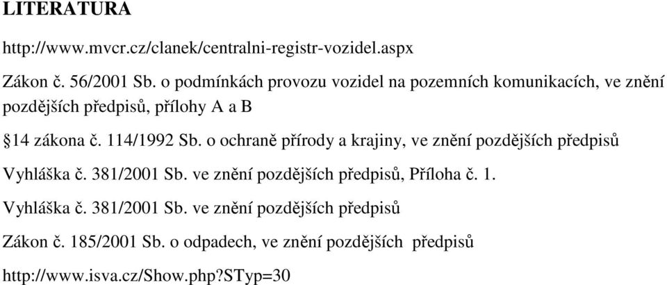 114/1992 Sb. o ochraně přírody a krajiny, ve znění pozdějších předpisů Vyhláška č. 381/2001 Sb.