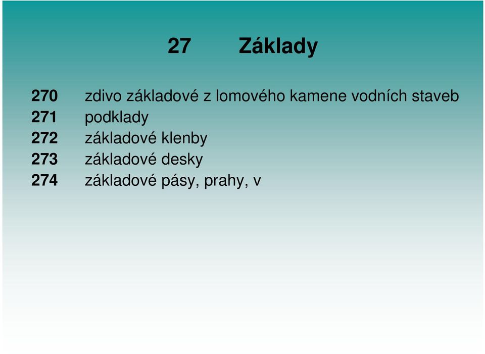 277 základové pilí e (bárky) 278 základy pod stroje, drobné základy instala ní 279 ostatní Na