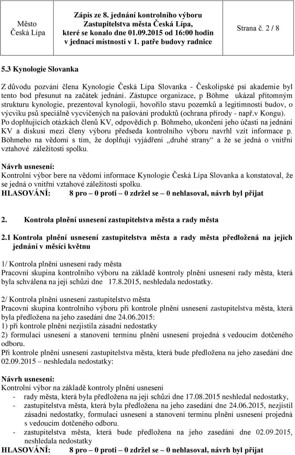 (ochrana přírody - např.v Kongu). Po doplňujících otázkách členů KV, odpovědích p.