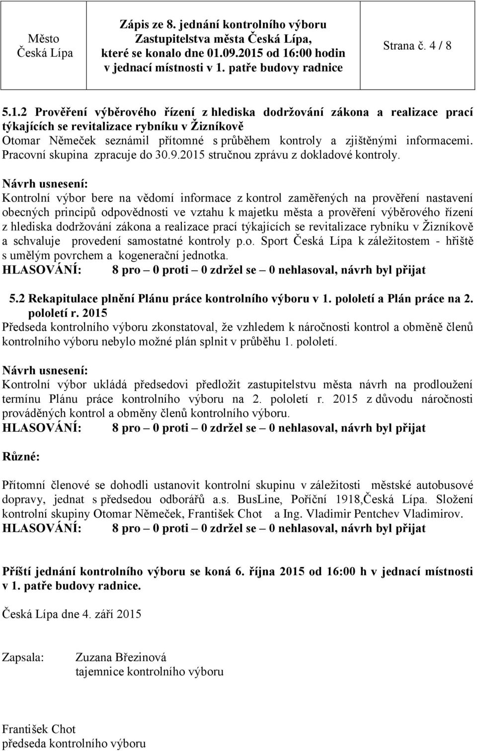 informacemi. Pracovní skupina zpracuje do 30.9.2015 stručnou zprávu z dokladové kontroly.