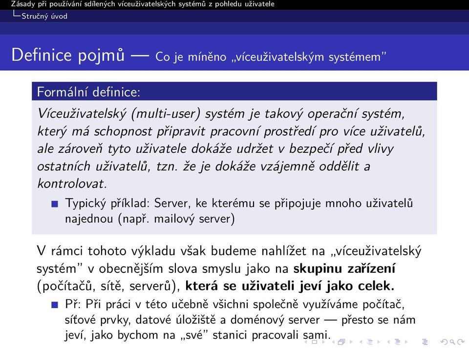 Typický příklad: Server, ke kterému se připojuje mnoho uživatelů najednou (např.